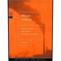 By Alan Irwin (Author) Format: Kindle Edition Citizen Science: A Study of People, Expertise and Sustainable Development (Environment and Society)