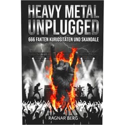 Ragnar Berg Unnützes Wissen Heavy Metal Unplugged: 666 Fakten, Kuriositäten und Skandale aus der Hardrock-Hölle. Das ultimative Heavy Metal Geschenk für Musiker, ... laut, schräg, skandalös! (German Edition)