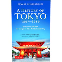Edward Seidensticker,Donald Richie A History of Tokyo 1867-1989: From EDO to SHOWA: The Emergence of the World's Greatest City (Tuttle Specials)
