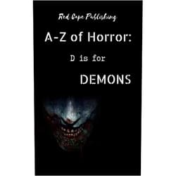 P.J. Blakey-Novis,Dona Fox,Charles R. Bernard,David Green,Mark Anthony Smith,J. Herrera Kamin,Lesley Drane,Carmilla Voeiz,Molly Thynes,Matt Doyle D is for Demons (A to Z of Horror Book 4)