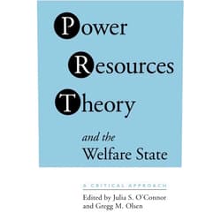 By Julia S. O'Connor (Editor), Gregg M. Olsen (Editor) Power Resource Theory and the Welfare State: A Critical Approach