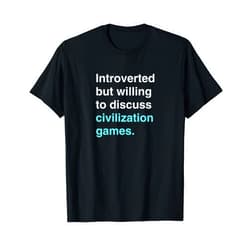 Geeky Goodies Introverted But Willing to Discuss Civilization Games. T-Shirt