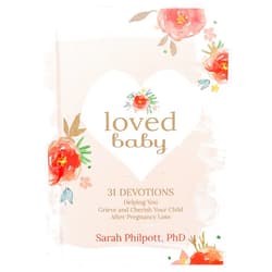 By Sarah Philpott (Author) Loved Baby: 31 Devotions Helping You Grieve and Cherish Your Child after Pregnancy Loss (Hardcover) – A Devotional Book on How to Cope, Mourn and Heal after Losing a Baby