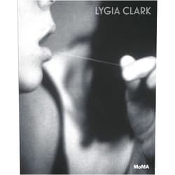 By Cornelia Butler (Editor), Luis Pérez-Oramas (Editor), Lygia Clark (Artist), Sergio Bessa (Contributor), Briony Fer (Contributor), Christine Macel (Contributor) & 2 more Lygia Clark: The Abandonment of Art