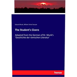 Eduard Munk Munk,William Yorke Fausset Fausset The Student's Cicero: Adapted from the German of Dr. Munk's 'Geschichte der römischen Literatur'