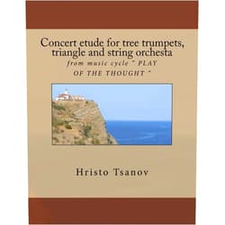 Dr Hristo Spasov Tsanov Concert etude for tree trumpets, triangle and string orchesta: from music cycle 