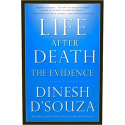 By Dinesh D'Souza (Author), Rick Warren (Foreword) Life After Death: The Evidence