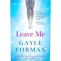 By Gayle Forman (Author) Format: Kindle Edition Leave Me: A Novel