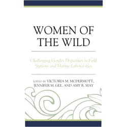 By Victoria McDermott (Editor), Jennifer M. Gee (Editor), Amy R. May Shippensburg University (Editor), Danielle Becker (Contributor), Lisa Busch (Contributor), Diane M. Debinski (Contributor), Marilyn Fogel (Contributor), Jessica E. Griffin (Contributor), Gary M. Holliday (Contributor), Yamila Hussein-Shannan (Contributor), Brian D. Kloeppel (Contributor), Sarah D. Oktay (Contributor), Cassandra M. L. Miller (Contributor), Lara D. Roketenetz (Contributor), Rhonda Struminger (Contributor), Sylvia Torti (Contributor), Gabriela Maria Vázquez Adame (Contributor) & 14 more Women of the Wild: Challenging Gender Disparities in Field Stations and Marine Laboratories