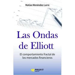 Matías Menéndez Larre Las ondas de Elliott: El comportamiento fractal de los mercados financieros (Spanish Edition)