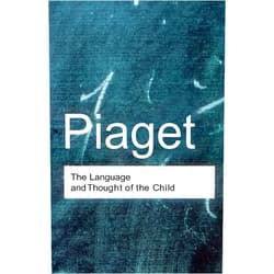 Jean Piaget The Language and Thought of the Child (Routledge Classics)