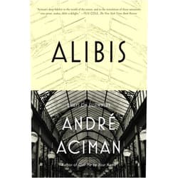 André Aciman Alibis: Essays on Elsewhere
