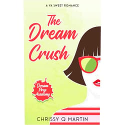 Chrissy Q Martin The Dream Crush: A YA Sweet Romance (Dream Prep Academy)