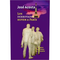 Spanish Edition by José Acosta (Author) Los derrotados huyen a París: Premio Nacional de Cuento, República Dominicana (Spanish Edition)