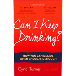 Cyndi Turner LCSW LSATP,Jason Kilmer Ph.D,Diane E. Logan, Ph.D Can I Keep Drinking?: How You Can Decide When Enough is Enough