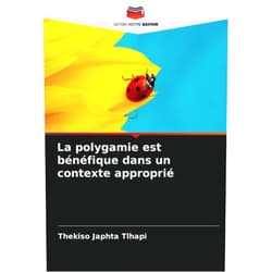 Thekiso Japhta Tlhapi La polygamie est bénéfique dans un contexte approprié (French Edition)