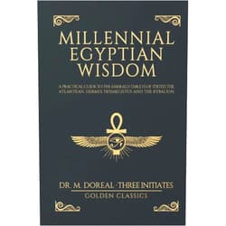 Golden Classics,Three Initiates,Dr. Marcel Doreal Millennial Egyptian Wisdom: A practical guide to the Emerald Tablets of Thoth the Atlantean, Hermes Trismegistus and the Kybalion