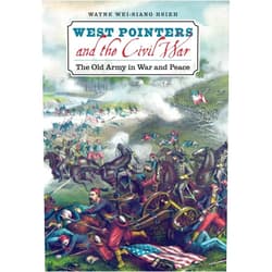 Wayne Wei-siang Hsieh West Pointers and the Civil War: The Old Army in War and Peace (Civil War America)
