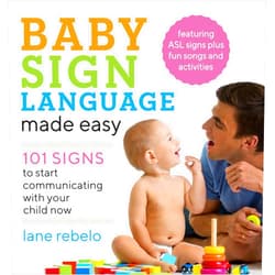 Lane Rebelo Baby Sign Language Made Easy: 101 Signs to Start Communicating with Your Child Now