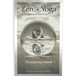 Colleen Inman,Sara Anderson Zen Yoga: Balancing the Metal Element - Journey Inward