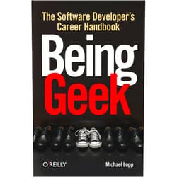 By Michael Lopp (Author) Being Geek: The Software Developer's Career Handbook