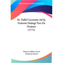By Marcus Tullius Cicero (Author), Zacharias Pearce (Illustrator) M. Tullii Ciceronis Ad Q. Fratrem Dialogi Tres De Oratore (1771)