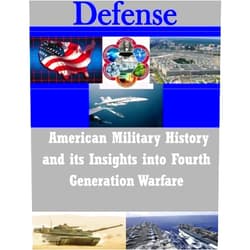 By U.S. Army Command and General Staff College (Author) American Military History and its Insights into Fourth Generation Warfare (Defense) by U.S. Army Command and General Staff College (2014-10-23)