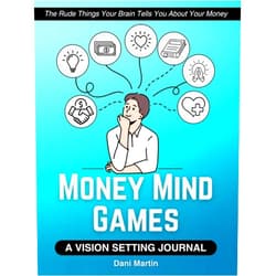 Dani Martin Money Mind Games: A Vision Setting Journal: The Rude Things Your Brain Tells You About Your Money