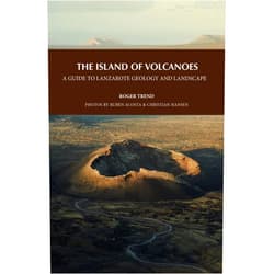ROGER TREND,JUAN CARLOS CARRACEDO,VALENTÍN TROLL,RUBÉN ACOSTA MORALES,MARIO FERRER PEÑATE,CHRISTIAN HANSEN,ALEX CURBELO,LISETTE DE GRAAUW,MERCEDES FERRER,LAURENS SMETS,MARÍA JOSÉ HUERTAS,JOSÉ ARNOSO,CARLOS REYES,EDD OLIVER,JOAQUÍN TROLL,EVA CALDAS THE ISLAND OF VOLCANOES. A GUIDE TO LANZAROTE GEOLOGY AND LANDSCAPE