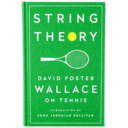 David Foster Wallace,John Jeremiah Sullivan String Theory: David Foster Wallace on Tennis: A Library of America Special Publication
