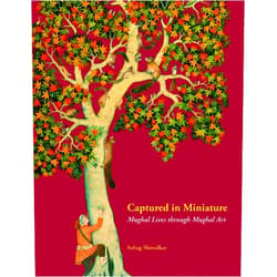 By Suhag Shirodkar (Author) Captured in Miniatrue: Mughal Lives through Mughal Art