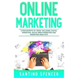 By Santino Spencer (Author) Format: Kindle Edition Online Marketing: 3-in-1 Guide to Master Online Advertising, Digital Marketing, Ecommerce & Internet Marketing (Marketing Management Book 12)