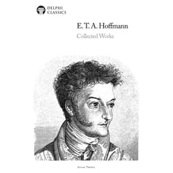 By E. T. A. Hoffmann (Author), Delphi Classics (Editor), Alexander Ewing (Translator), J. T. Bealby (Translator), Michael Haldane (Translator), John Oxenford (Translator), Joseph Lewis French (Translator), Thomas Carlyle (Translator) & 4 more Format: Kindle Edition Delphi Collected Works of E. T. A. Hoffmann (Illustrated)