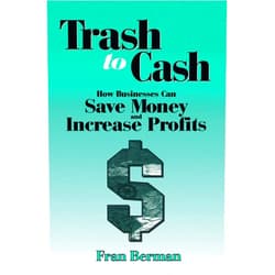 Fran Berman Trash to Cash: How Businesses Can Save Money and Increase Profits (New Directions in Anthropology; 1)
