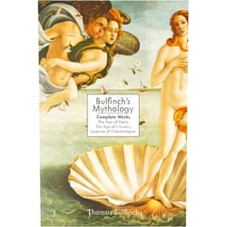 Thomas Bulfinch Bulfinch's Mythology: Complete Works: The Age of Fable, The Age of Chivalry & Legends of Charlemagne