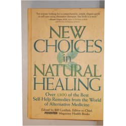By Bill Gottlieb (Editor) New Choices In Natural Healing: Over 1,800 of the Best Self-Help Remedies from the World of Alternative Medicine