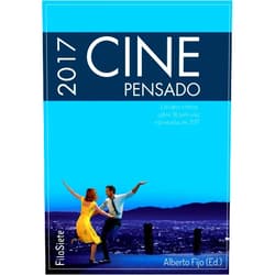 Alberto Fijo Cortés,Antonio Sánchez-Escalonilla,Ana Sánchez de la Nieta,Miguel Olid Suero,Fernando Gil-Delgado,Juan Luis Sánchez González,Pilar Yébenes,María Noguera,Claudio Sánchez de la Nieta,Laura García Pousa Cine Pensado 2017. Estudios críticos sobre 36 películas estrenadas en 2017 (FilaSiete) (Spanish Edition)