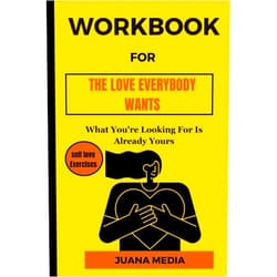 JUANA MEDIA Workbook for The Love Everybody Wants by Madison Prewett Troutt: What You're Looking For Is Already Yours