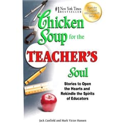 By Jack Canfield (Author), Mark Victor Hansen (Author) Chicken Soup for the Teacher's Soul: Stories to Open the Hearts and Rekindle the Spirits of Educators