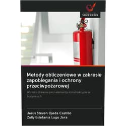 Polish Edition by Jesus Steven Ojeda Castillo (Author), Zully Estefanía Lugo Jara (Author) Metody obliczeniowe w zakresie zapobiegania i ochrony przeciwpożarowej: W stali i drewnie jako elementy konstrukcyjne w budynkach (Polish Edition)