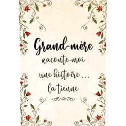 Astrid Delastoria Grand-Mère Raconte-Moi Une Histoire... La Tienne: Sa Vie, Son Histoire et Ses Souvenirs Enfin Racontés au Fil de ce Journal à Compléter - Un Cadeau ... Offrir Pour Toutes Occasions (French Edition)