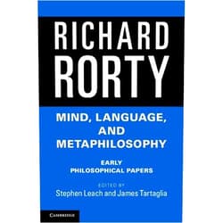 By Richard Rorty (Author), Stephen Leach (Editor), James Tartaglia (Editor) & 0 more Format: Kindle Edition Mind, Language, and Metaphilosophy: Early Philosophical Papers