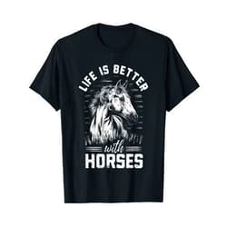 Funny Horses Design Horseback Riding Horse Lover Life Is Better With Horses Funny Horse For Horse Lovers T-Shirt