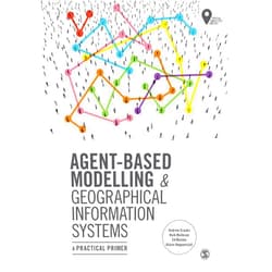 Andrew Crooks,Nick Malleson,Ed Manley,Alison Heppenstall Agent-Based Modelling and Geographical Information Systems: A Practical Primer (Spatial Analytics and GIS)