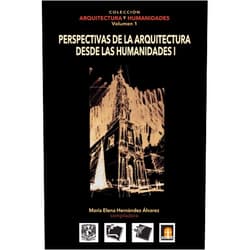 Spanish Edition by María Elena Hernández Alvarez (Author), Federico Martínez Reyes (Author), Gabriela Sánchez Serrano (Author), Jesús Aguirre Cárdenas (Author), Carlos Alberto Artusa (Author), Patricia Barroso Arias (Author), David Calderón Martín del Campo (Author), Edgar Franco Flores (Author), Efi Cubero (Author), Carlos Marcelo Herrera (Author) & 8 more Volumen 1 Perspectivas de la Arquitectura desde las Humanidades I (Coleccin Arquitectura y Humanidades) (Spanish Edition)