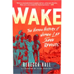 By Rebecca Hall (Author) Wake: The Hidden History of Women-Led Slave Revolts
