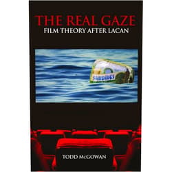 Todd McGowan The Real Gaze: Film Theory After Lacan (S U N Y Series in Psychoanalysis and Culture)