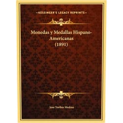 Spanish Edition by Jose Toribio Medina (Author) Monedas y Medallas Hispano-Americanas (1891) (Spanish Edition)
