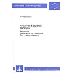 German Edition by Uwe Baumann (Author) Antoninus Bassianus Caracalla: Einführung: Quellenkritischer Kommentar, Text Lateinisch-Deutsch (Europäische Hochschulschriften / European University ... / Publications Universitaires Européennes)