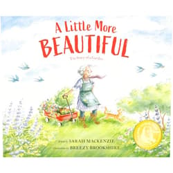 Sarah Mackenzie,Breezy Brookshire A Little More Beautiful: The Story of a Garden